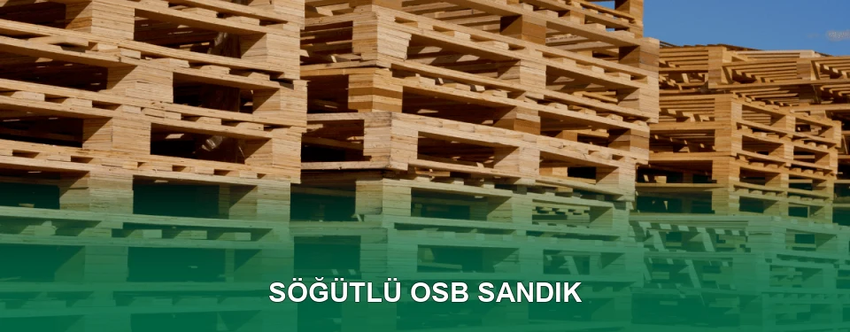 Söğütlü OSB Sandık İmalatı Söğütlü OSB Sandık İmalatı
